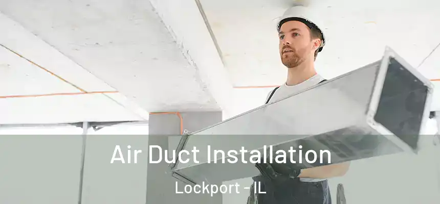 Air Duct Installation Lockport - IL