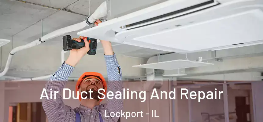  Air Duct Sealing And Repair Lockport - IL