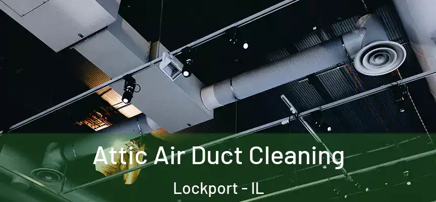 Attic Air Duct Cleaning Lockport - IL