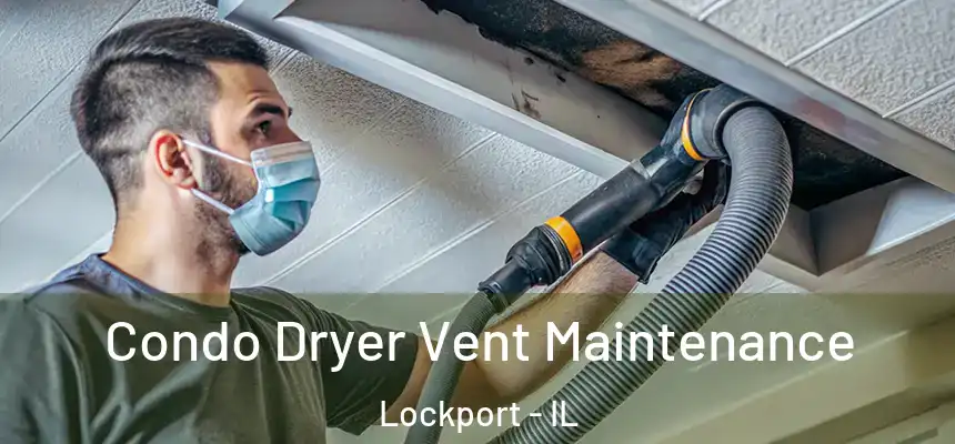 Condo Dryer Vent Maintenance Lockport - IL