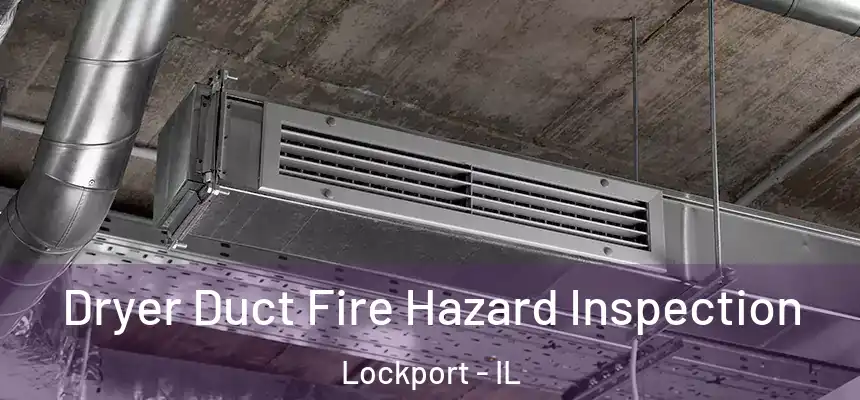 Dryer Duct Fire Hazard Inspection Lockport - IL