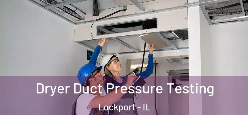  Dryer Duct Pressure Testing Lockport - IL