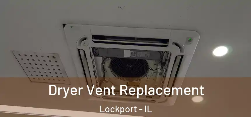  Dryer Vent Replacement Lockport - IL