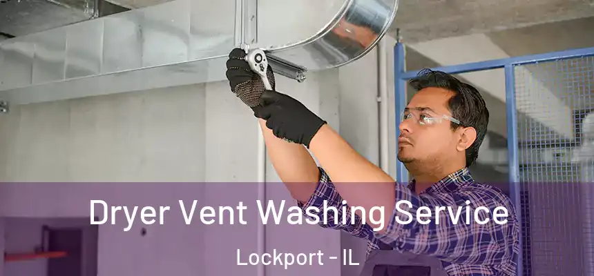 Dryer Vent Washing Service Lockport - IL