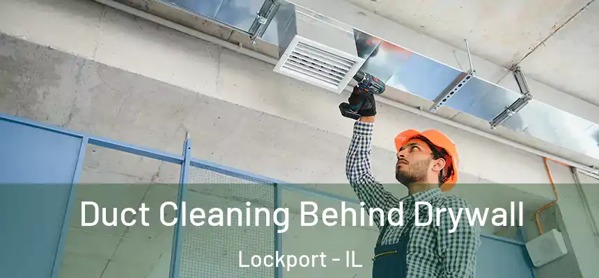 Duct Cleaning Behind Drywall Lockport - IL