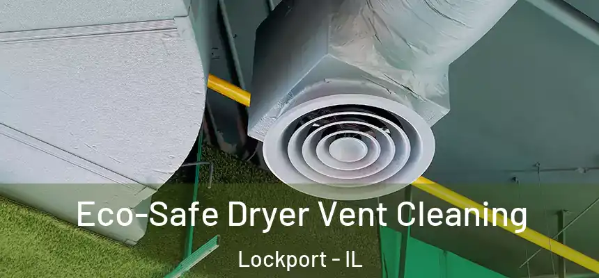  Eco-Safe Dryer Vent Cleaning Lockport - IL