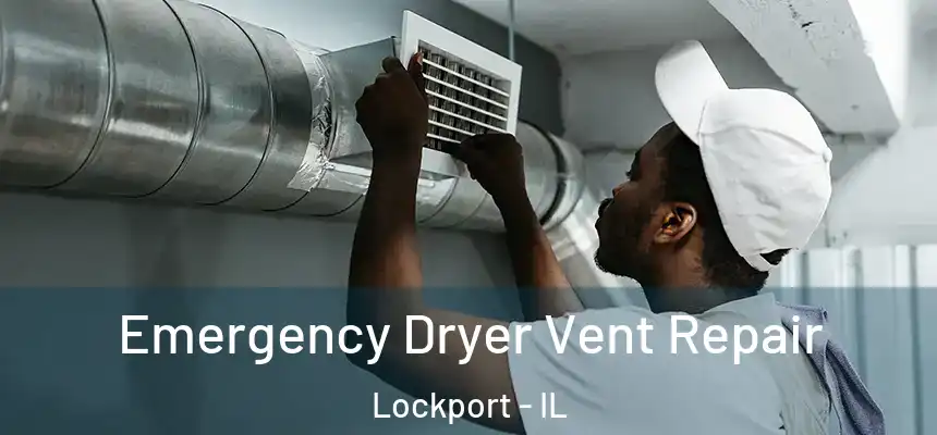 Emergency Dryer Vent Repair Lockport - IL