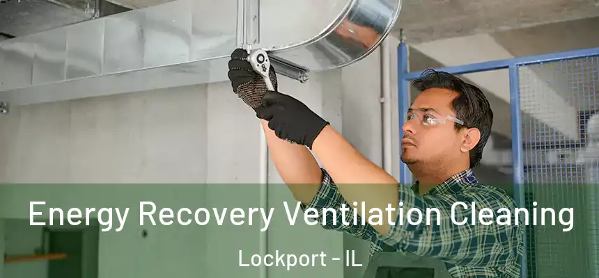 Energy Recovery Ventilation Cleaning Lockport - IL