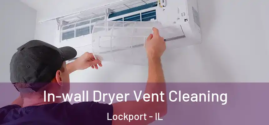 In-wall Dryer Vent Cleaning Lockport - IL