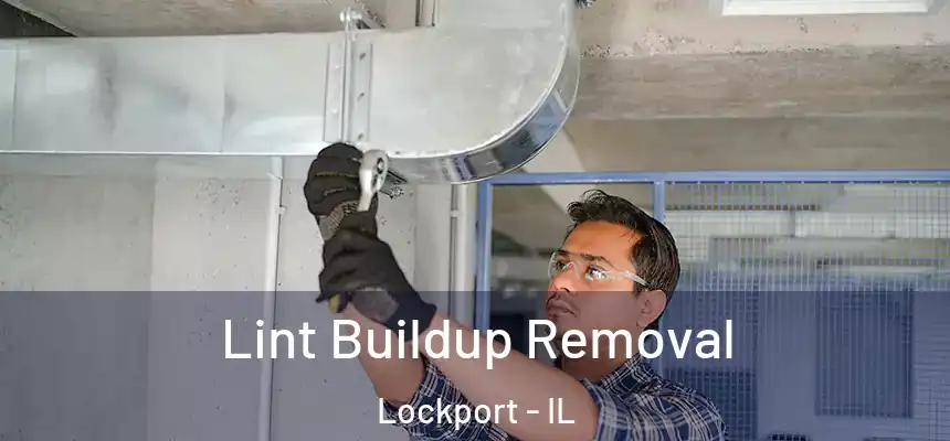 Lint Buildup Removal Lockport - IL