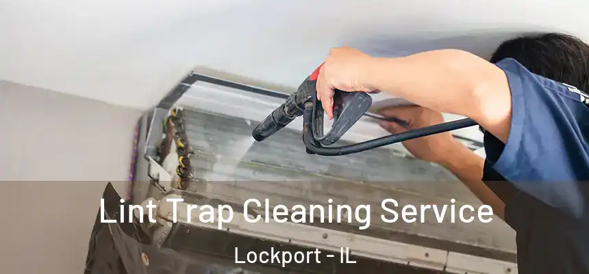Lint Trap Cleaning Service Lockport - IL