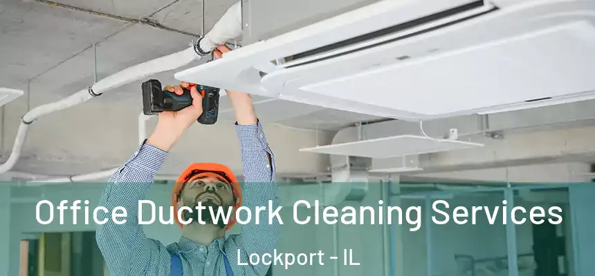 Office Ductwork Cleaning Services Lockport - IL