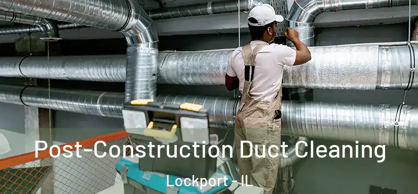  Post-Construction Duct Cleaning Lockport - IL