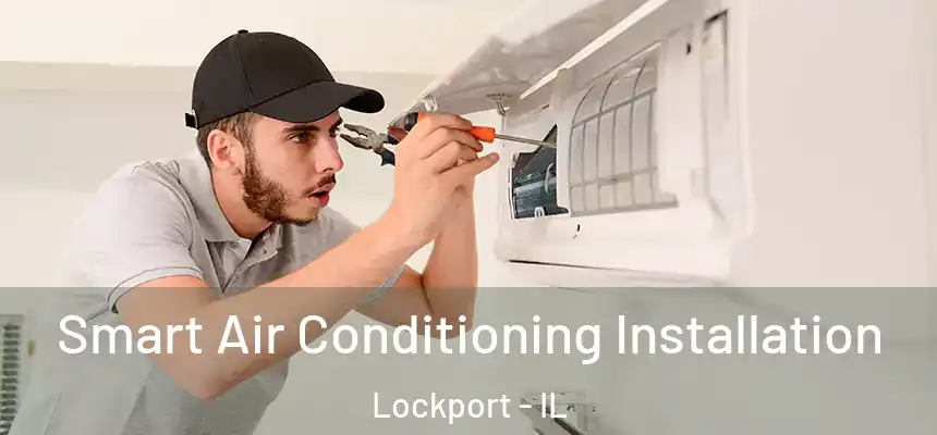  Smart Air Conditioning Installation Lockport - IL