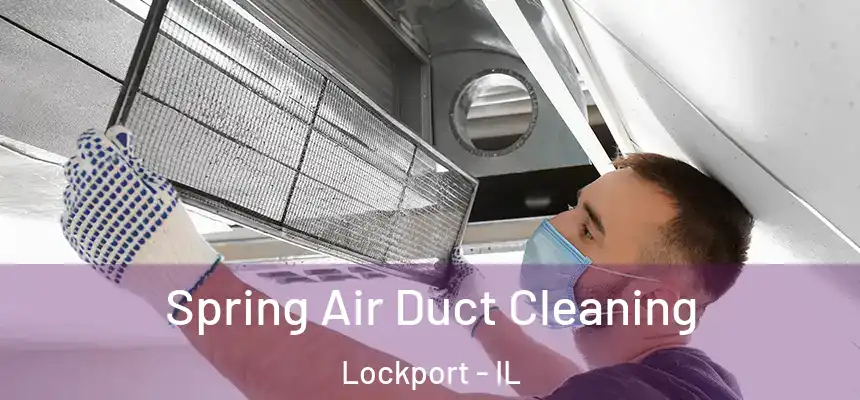 Spring Air Duct Cleaning Lockport - IL