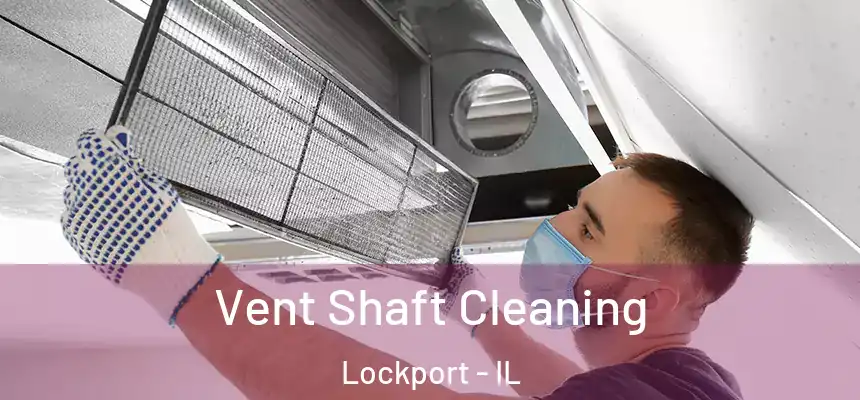 Vent Shaft Cleaning Lockport - IL