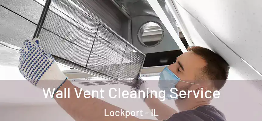 Wall Vent Cleaning Service Lockport - IL