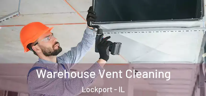 Warehouse Vent Cleaning Lockport - IL